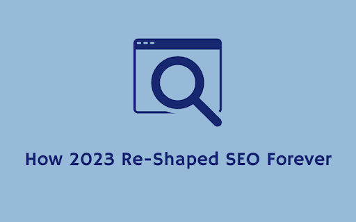 How 2023 Re-Shaped SEO Forever